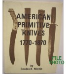 American Primitive Knives 1770-1870 - Hard Cover Book - by Gordon B. Minnis